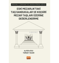 İmranlı (Ümraniye) Boğazören Köyü Eski Mezarlık’taki Taş Sandukalar ve Koçgiri Mezar Taşları Üzerine Değerlendirme