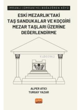 İmranlı (Ümraniye) Boğazören Köyü Eski Mezarlık’taki Taş Sandukalar ve Koçgiri Mezar Taşları Üzerine Değerlendirme