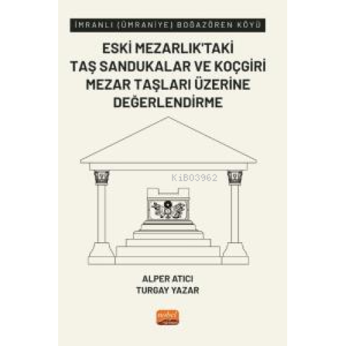 İmranlı (Ümraniye) Boğazören Köyü Eski Mezarlık’taki Taş Sandukalar ve Koçgiri Mezar Taşları Üzerine Değerlendirme