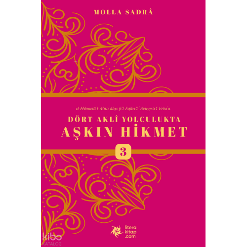 Dört Akli Yolculukta Aşkın Hikmet 3 (Esfârü’l Erba‘a)