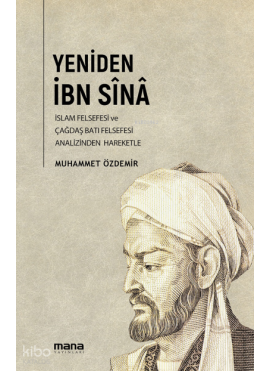 Yeniden İbn Sina;İslâm Felsefesi ve Çağdaş Batı Felsefesi Analizinden Hareketle