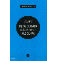 Dijital Dünyada Değerleriyle Aile Olmak Aile Forumu 5
