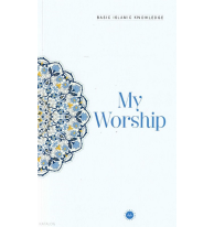 Basic Islamic Knowledge My Worship  - Temel İslam Bilgileri İbadetim (İngilizce)