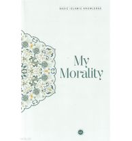 Basic Islamic Knowledge My Morality  - Temel İslam Bilgileri Ahlakım (İngilizce)