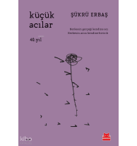 Küçük Acılar;Herkesin Gerçeği Kendine Acı Herkesin Acısı Kendine Biricik