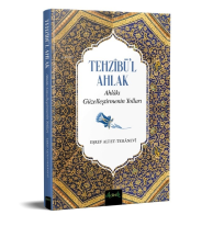 Tehzibü'l Ahlak  ;Ahlakı Güzelleştirmenin Yolları