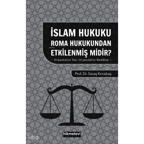 İslam Hukuku Roma Hukukundan Etkilenmiş midir?;-Oryantalist Tez , Oryantalist Reddiye -