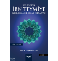 Şeyhülislam İbn Teymiye;Ezber Bozan Bir İlim ve Fikir Adamı
