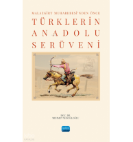 Malazgirt Muharebesi’nden Önce Türklerin Anadolu Serüveni