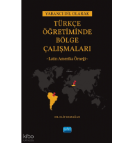 Yabancı Dil Olarak Türkçe Öğretiminde Bölge Çalışmaları: Latin Amerika Örneği