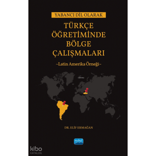 Yabancı Dil Olarak Türkçe Öğretiminde Bölge Çalışmaları: Latin Amerika Örneği