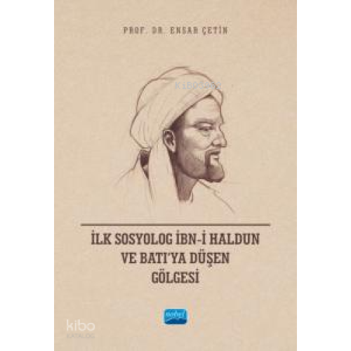 İlk Sosyolog İbn-i Haldun ve Batı’ya Düşen Gölgesi