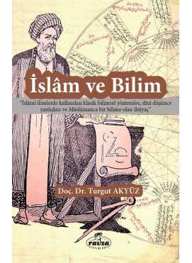 İslam ve Bilim;İslami İlimlerde Kullanılan Klasik Bilimsel Yöntemler, Dini Düşünce Yanlışları ve Müslümanca Bir Bilime Olan İhtiyaç