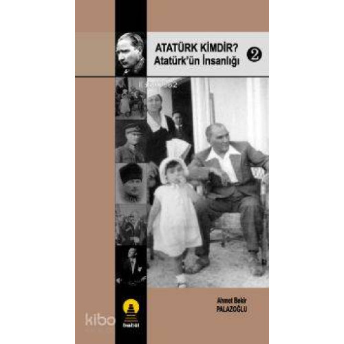Atatürk Kimdir? 2; Atatürk´ün İnsanlığı