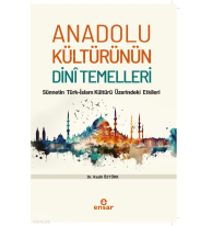 Anadolu Kültürünün Dini Temelleri;Sünnetin Türk-İslam Kültürü Üzerindeki Etkileri