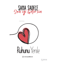 Sana Sadece Sen İyi Gelirsin;Ruhunu Yenile