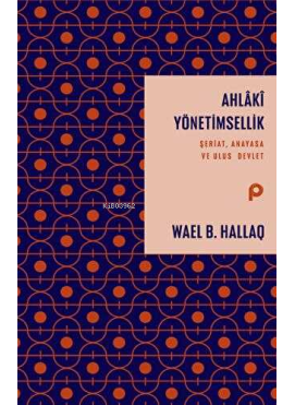 Ahlaki Yönetimsellik ;Şeriat, Anayasa ve Ulus Devlet