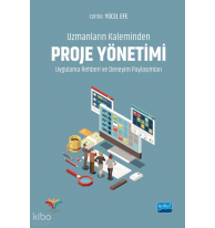 Uzmanların Kaleminden Proje Yönetimi Uygulama Rehberi ve Deneyim Paylaşımları