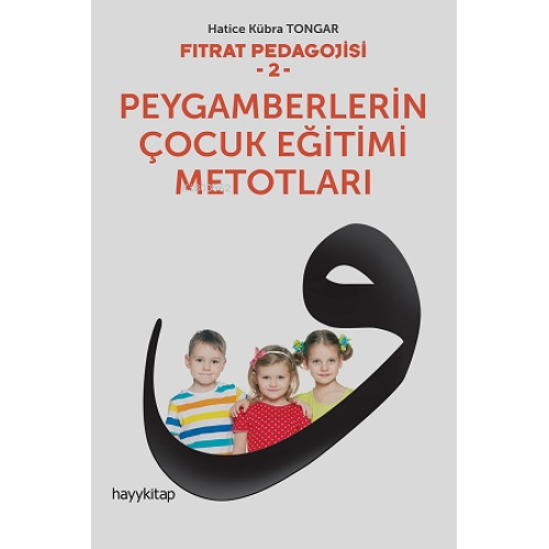 Fıtrat Pedagojisi 2 - Peygamberlerin Çocuk Eğitimi Metotları