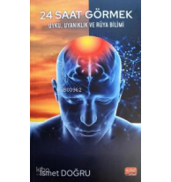 24 Saat Görmek - Uyku, Uyanıklık ve Rüya Bilimi