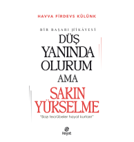 Düş Yanında Olurum Ama Sakın Yükselme;“Bazı Tecrübeler Hayat Kurtarır.”