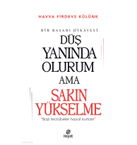 Düş Yanında Olurum Ama Sakın Yükselme;“Bazı Tecrübeler Hayat Kurtarır.”