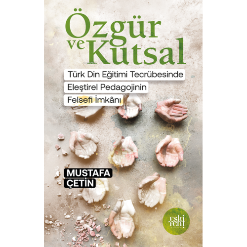 Özgür ve Kutsal;Türk Din Eğitimi Tecrübesinde Eleştiri Pedagojinin Felsefi İmkânı