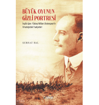 Büyük Oyunun Gizli Portresi ;İngiliz Ajanı Yüzbaşı William Shakespear’in Ortadoğu’daki Faaliyetleri
