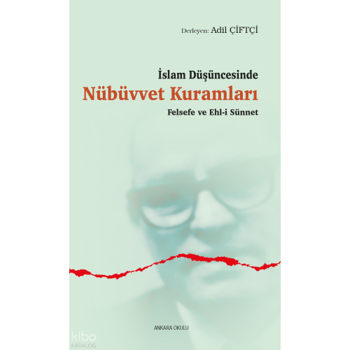 İslam Düşüncesinde Nübüvvet Kuramları;Felsefe ve Ehl-i Sünnet