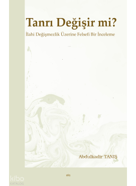 Tanrı Değişir mi?;İlahi Değişmezlik Üzerine Felsefi Bir İnceleme