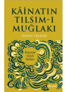 Kâinatın Tılsım-ı Muğlakı;Evrenin Gizli Sırları