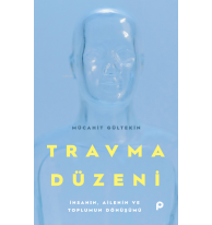 Travma Düzeni;İnsanın, Ailenin ve Toplumun Dönüşümü