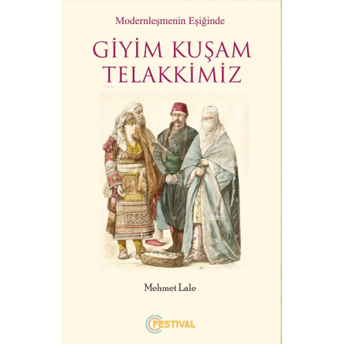 Modernleşmenin Eşiğinde Giyim Kuşam Telakkimiz