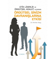 Etik Liderlik ve Örgütsel Adalet Algısının Örgütsel Sinizm Davranışlarına Etkisi