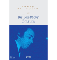 Bir Bestedir Ömrüm;–Türk Mûsikîsine Vakfedilmiş Bir Hayatın Hikâyesi–