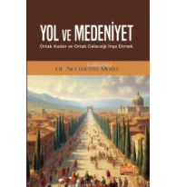 Yol ve Medeniyet;Ortak Kader ve Ortak Geleceği İnşa Etmek