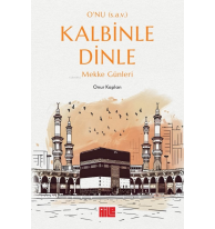O’nu (s.a.v.) Kalbinle Dinle ;Mekke Günleri