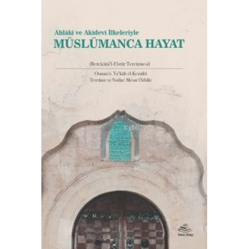 Ahlakî ve Akîdevî İlkeleriyle Müslümanca Hayat;Berekatü'l-Ebrar Tercümesi
