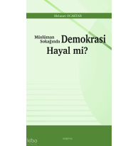 Müslüman Sokağında Demokrasi Hayal mi?