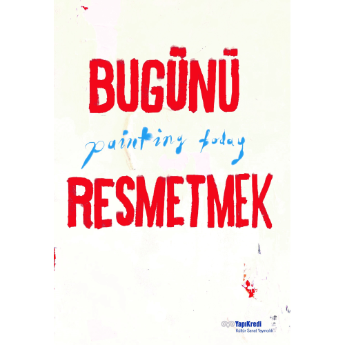 Bugünü Resmetmek - Painting Today (Türkçe – İngilizce)