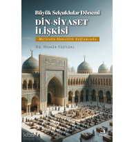 Büyük Selçuklular Dönemi Din-Siyaset İlişkisi