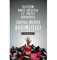 Sosyal Medya Bağımlılığı;İletişim Bakış Açısıyla 21. Yüzyıl Sorunsalı