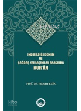 İndirildiği Dönem Ve Çağdaş Yaklaşımlar Arasında Kur’ân