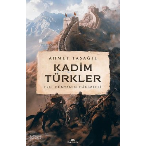 Kadim Türkler - Eski Dünyanın Hakimleri