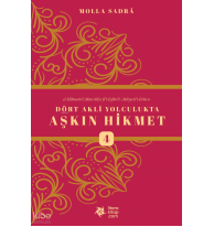 Dört Akli Yolculukta Aşkın Hikmet 4 (Esfârü’l Erba‘a)