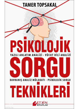 Psikolojik Sorgu Teknikleri;Yazılı Anlatm Analizi – Vücut Dili Analizi – Davranış Analiz Mülakatı – Psikolojik Sorgu