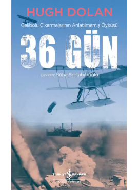 36 Gün - Gelibolu Çıkarmalarının Anlatılmamış Öyküsü