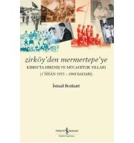 Zirköy'den Mermertepe'ye; Kıbrıs'ta Direniş ve Mücahitlik Yılları (1 Nisan 1955 - 1968 Baharı)