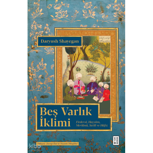 Beş Varlık İklimi;Firdevsî, Hayyâm, Mevlânâ, Sa’dî ve Hâfız