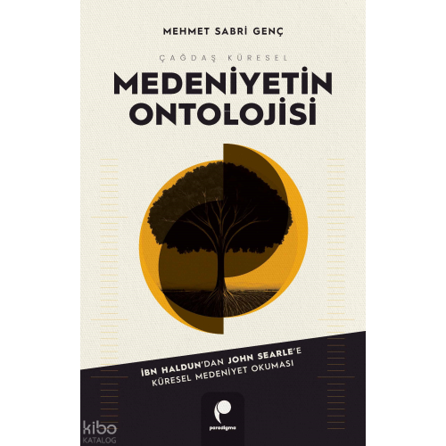 Çağdaş Küresel Medeniyetin Ontolojisi;İbn Haldun’dan John Searle’e  Küresel Medeniyet Okuması